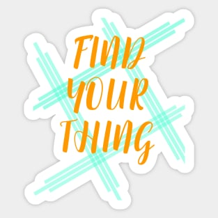 Find Your Thing Sticker